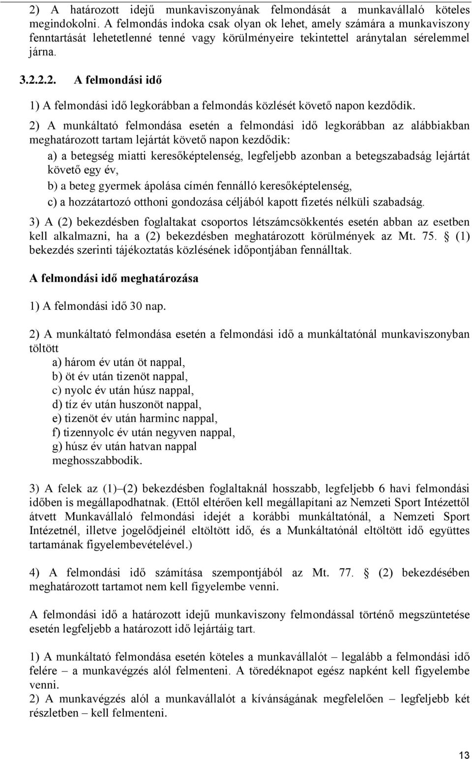 2.2. A felmondási idő 1) A felmondási idő legkorábban a felmondás közlését követő napon kezdődik.