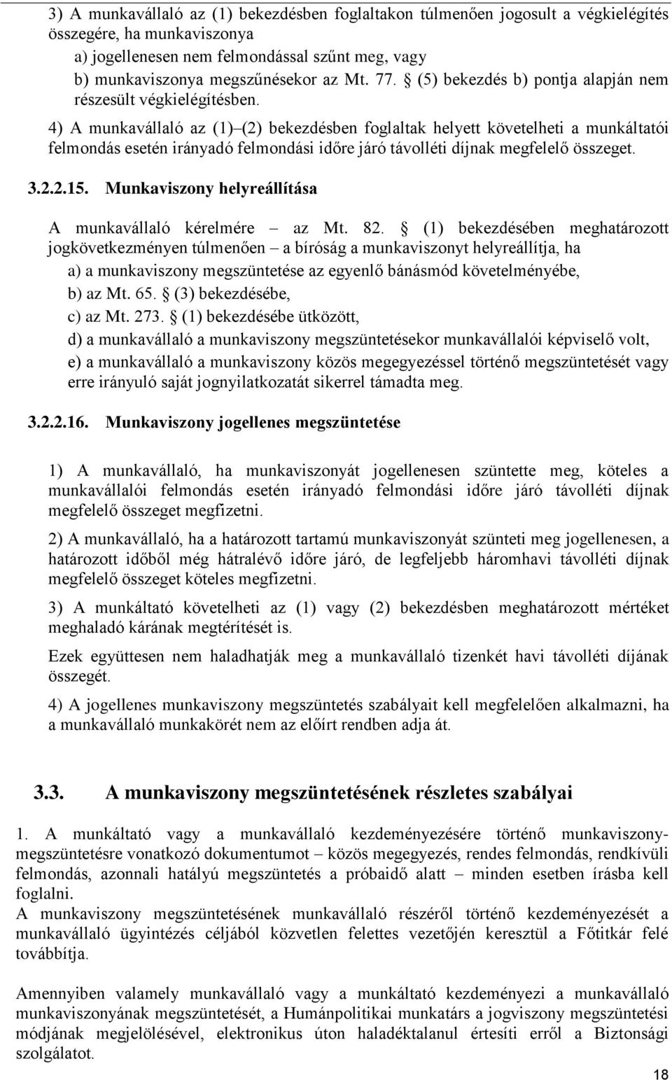 4) A munkavállaló az (1) (2) bekezdésben foglaltak helyett követelheti a munkáltatói felmondás esetén irányadó felmondási időre járó távolléti díjnak megfelelő összeget. 3.2.2.15.