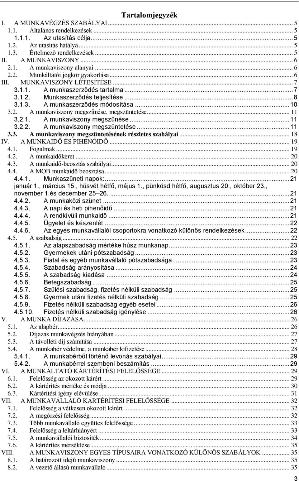 .. 10 3.2. A munkaviszony megszűnése, megszüntetése... 11 3.2.1. A munkaviszony megszűnése... 11 3.2.2. A munkaviszony megszüntetése... 11 3.3. A munkaviszony megszüntetésének részletes szabályai.