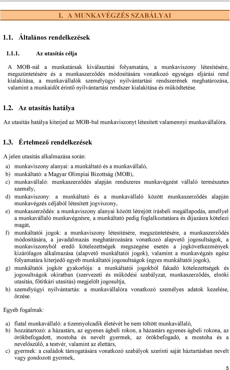 eljárási rend kialakítása, a munkavállalók személyügyi nyilvántartási rendszerének meghatározása, valamint a munkaidőt érintő nyilvántartási rendszer kialakítása és működtetése. 1.2.