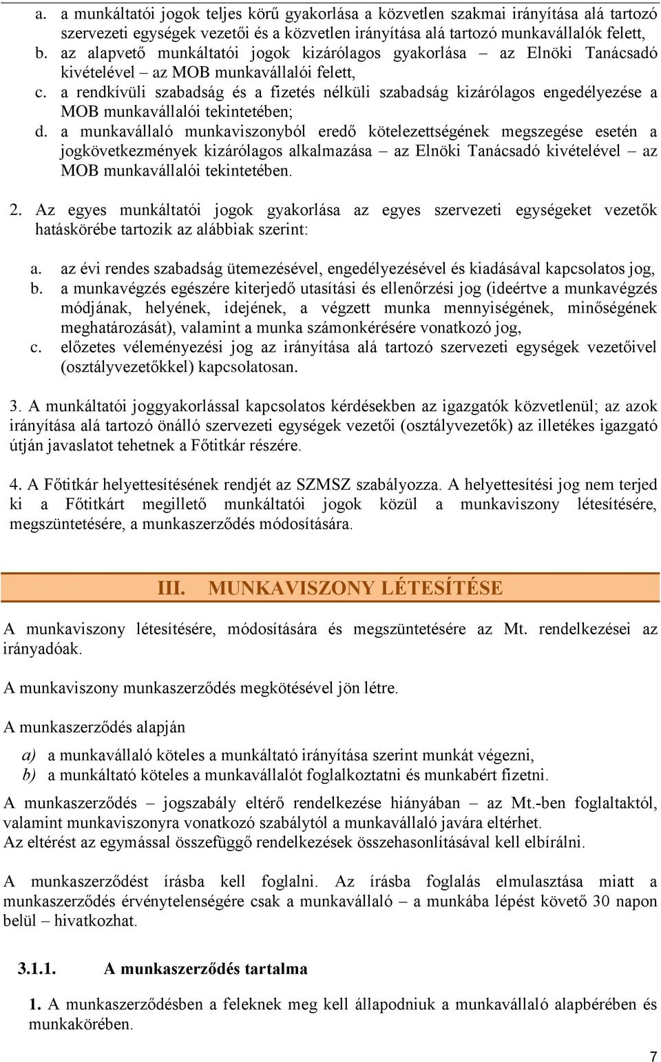 a rendkívüli szabadság és a fizetés nélküli szabadság kizárólagos engedélyezése a MOB munkavállalói tekintetében; d.