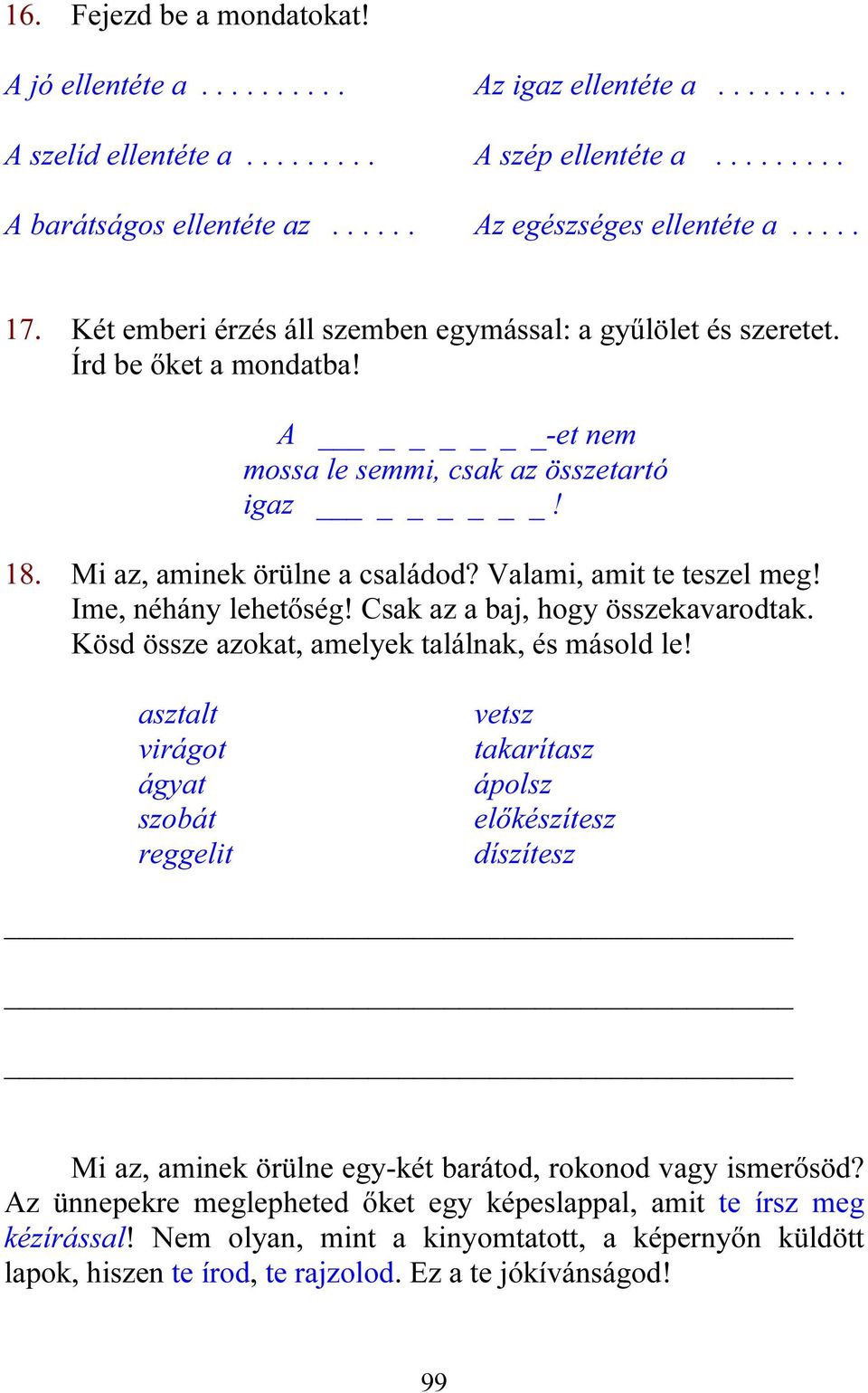 Valami, amit te teszel meg! Ime, néhány lehetőség! Csak az a baj, hogy összekavarodtak. Kösd össze azokat, amelyek találnak, és másold le!