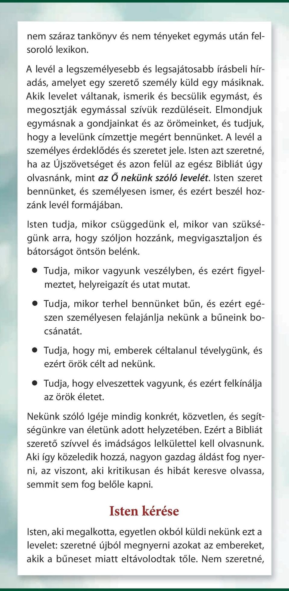 Elmondjuk egymásnak a gondjainkat és az örömeinket, és tudjuk, hogy a levelünk címzettje megért bennünket. A levél a személyes érdeklődés és szeretet jele.