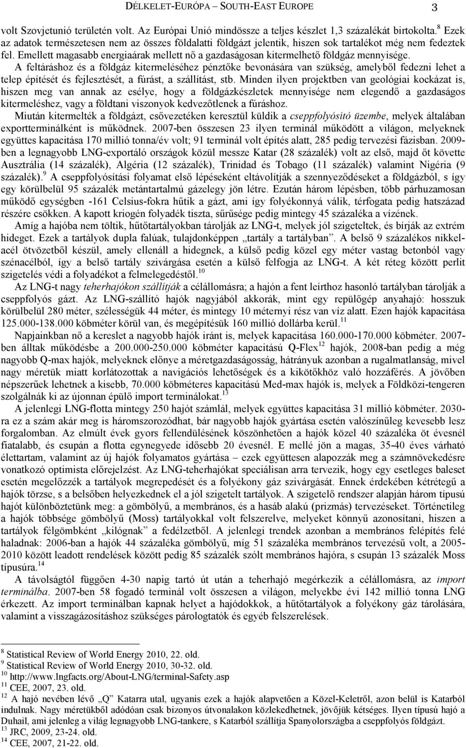 Emellett magasabb energiaárak mellett nő a gazdaságosan kitermelhető földgáz mennyisége.