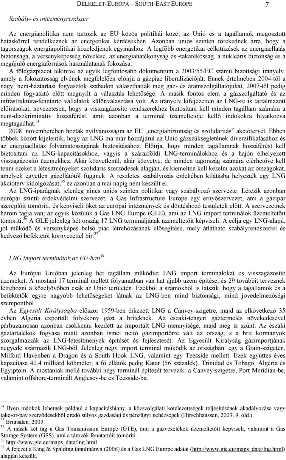 A legfőbb energetikai célkitűzések az energiaellátás biztonsága, a versenyképesség növelése, az energiahatékonyság és -takarékosság, a nukleáris biztonság és a megújuló energiaforrások használatának