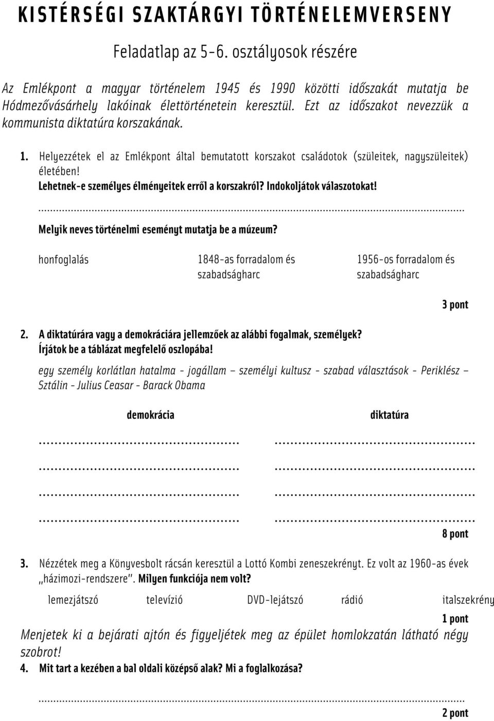 Ezt az időszakot nevezzük a kommunista diktatúra korszakának. 1. Helyezzétek el az Emlékpont által bemutatott korszakot családotok (szüleitek, nagyszüleitek) életében!