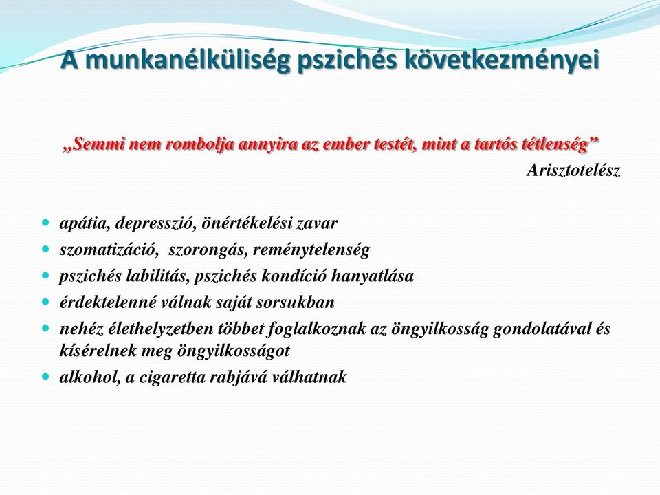 pszichés labilitás, pszichés kondíció hanyatlása érdektelenné válnak saját sorsukban nehéz élethelyzetben