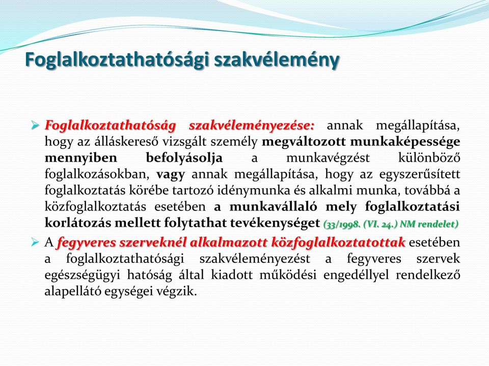 közfoglalkoztatás esetében a munkavállaló mely foglalkoztatási korlátozás mellett folytathat tevékenységet (33/1998. (VI. 24.