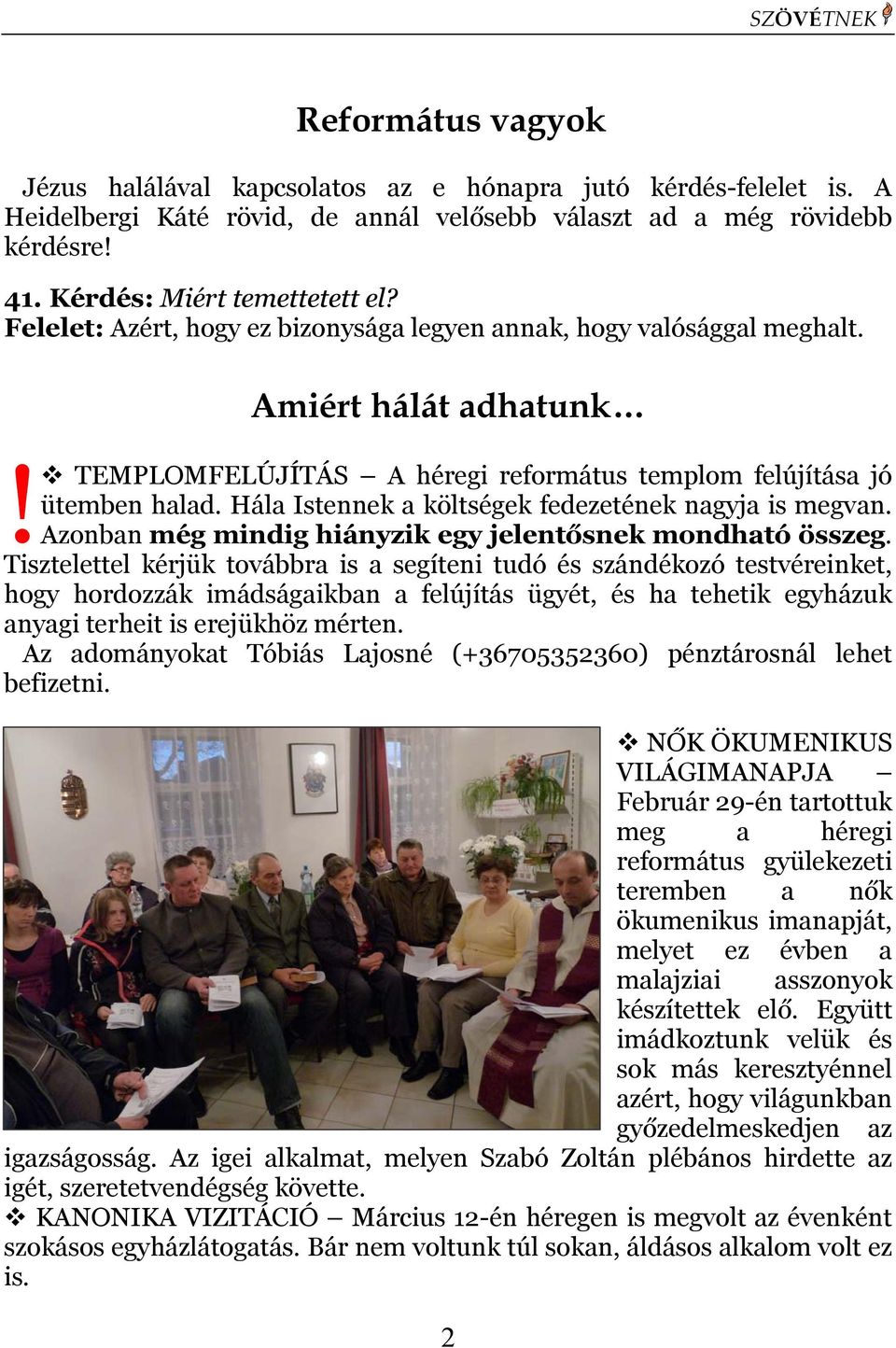 Hála Istennek a költségek fedezetének nagyja is megvan. Azonban még mindig hiányzik egy jelentősnek mondható összeg.