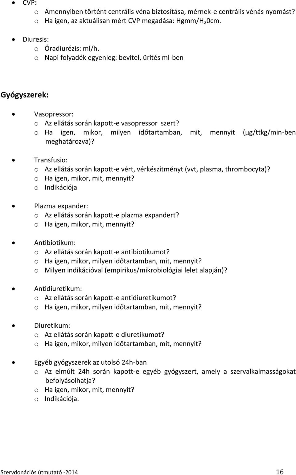 o Ha igen, mikor, milyen időtartamban, mit, mennyit (μg/ttkg/min-ben meghatározva)? Transfusio: o Az ellátás során kapott-e vért, vérkészítményt (vvt, plasma, thrombocyta)?