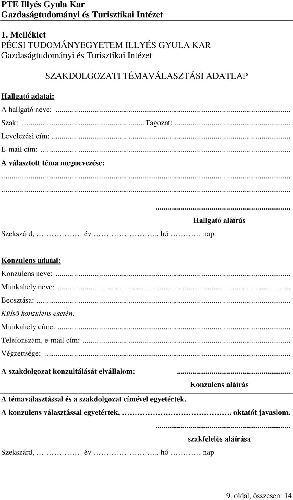 .. Külső konzulens esetén: Munkahely címe:... Telefonszám, e-mail cím:... Végzettsége:... A szakdolgozat konzultálását elvállalom:.