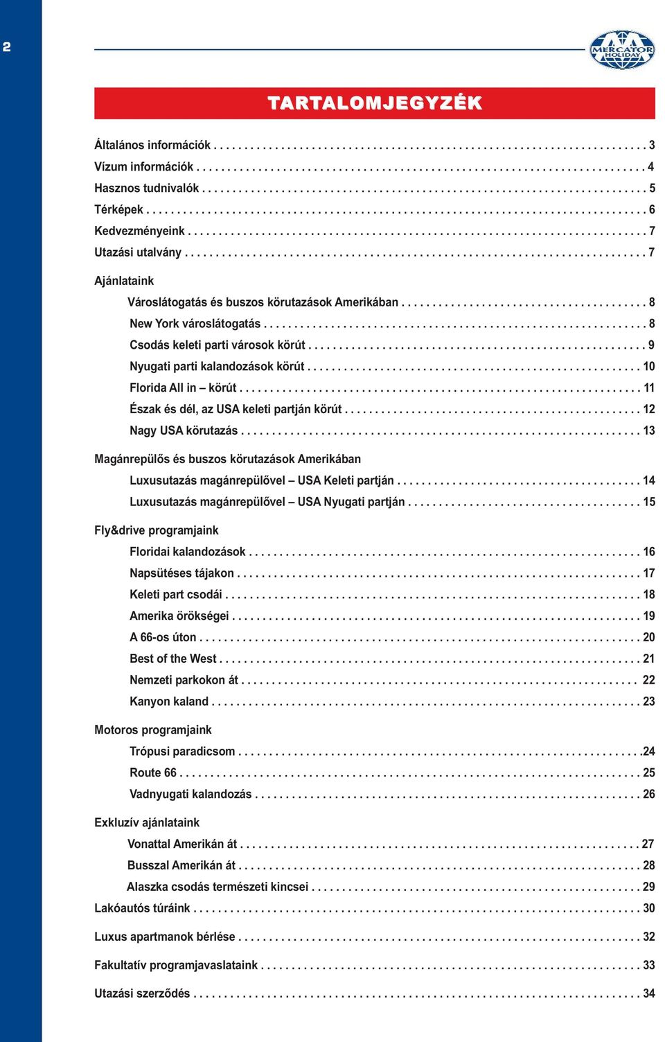 .......................................................................... 7 Utazási utalvány........................................................................... 7 Ajánlataink Városlátogatás és buszos körutazások Amerikában.