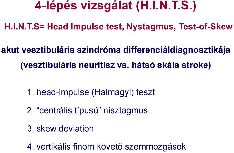 S= Head Impulse test, Nystagmus, Test-of-Skew akut vesztibuláris szindróma