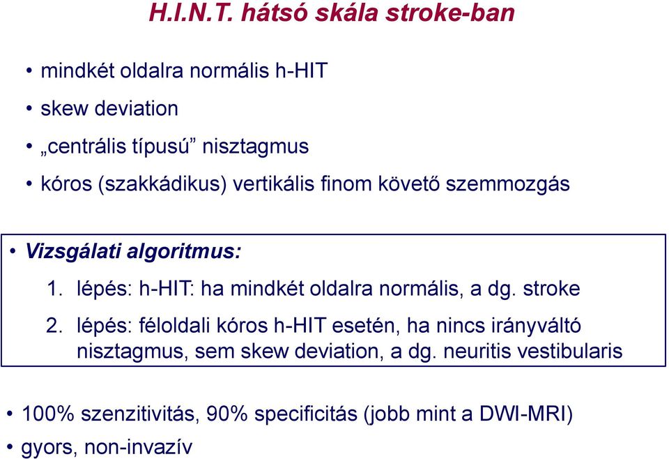 (szakkádikus) vertikális finom követő szemmozgás Vizsgálati algoritmus: 1.