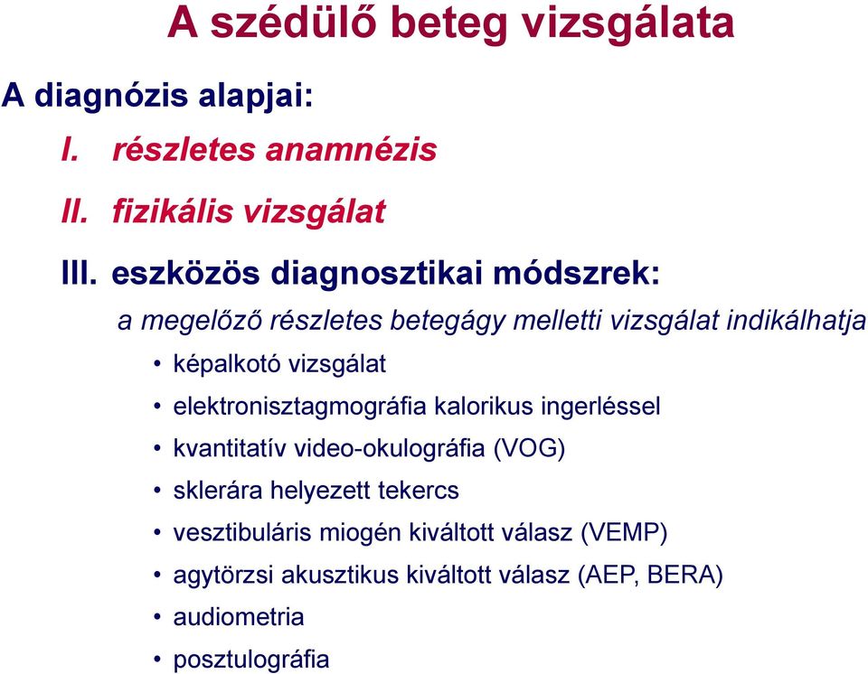 vizsgálat elektronisztagmográfia kalorikus ingerléssel kvantitatív video-okulográfia (VOG) sklerára helyezett