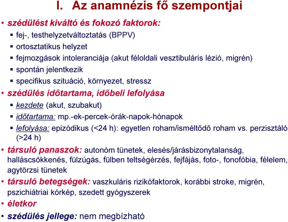 szituáció, környezet, stressz szédülés időtartama, időbeli lefolyása időtartama: mp.-ek-percek-órák-napok-hónapok lefolyása: epizódikus (<24 h): egyetlen roham/isméltődő roham vs.