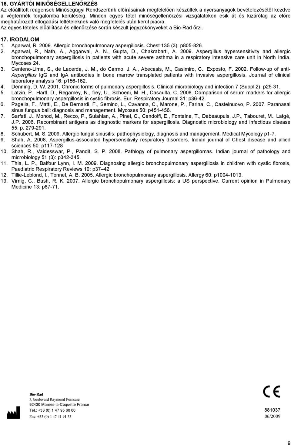 Az egyes tételek előállítása és ellenőrzése során készült jegyzőkönyveket a Bio-Rad őrzi. 17. IRODALOM 1. Agarwal, R. 2009. Allergic bronchopulmonary aspergillosis. Chest 135 (3): p805-826. 2. Agarwal, R., Nath, A.