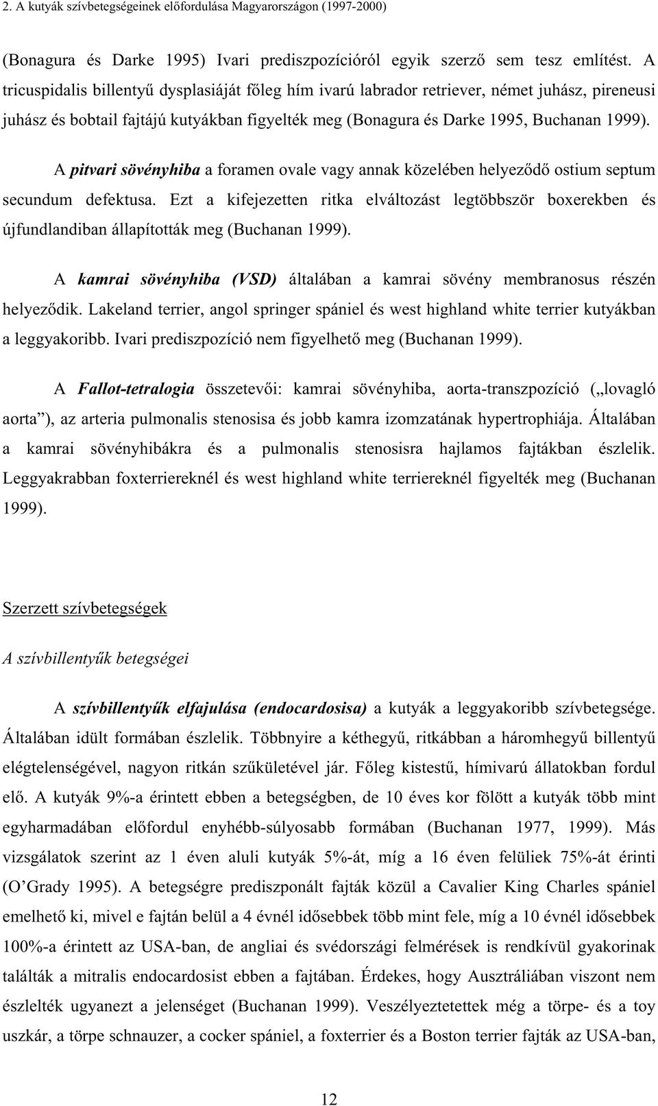 A pitvari sövényhiba a foramen ovale vagy annak közelében helyez d ostium septum secundum defektusa.