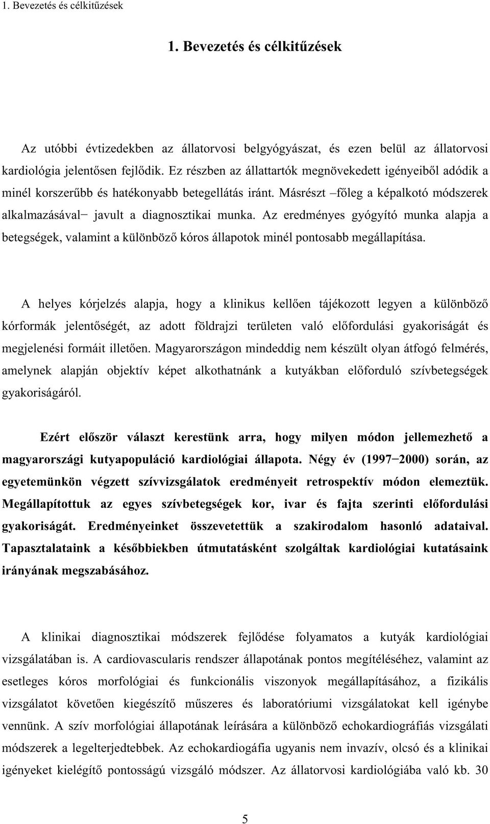 Az eredményes gyógyító munka alapja a betegségek, valamint a különböz kóros állapotok minél pontosabb megállapítása.