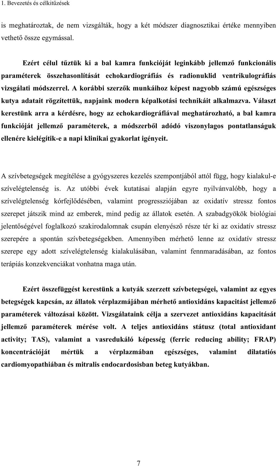 A korábbi szerz k munkáihoz képest nagyobb számú egészséges kutya adatait rögzítettük, napjaink modern képalkotási technikáit alkalmazva.