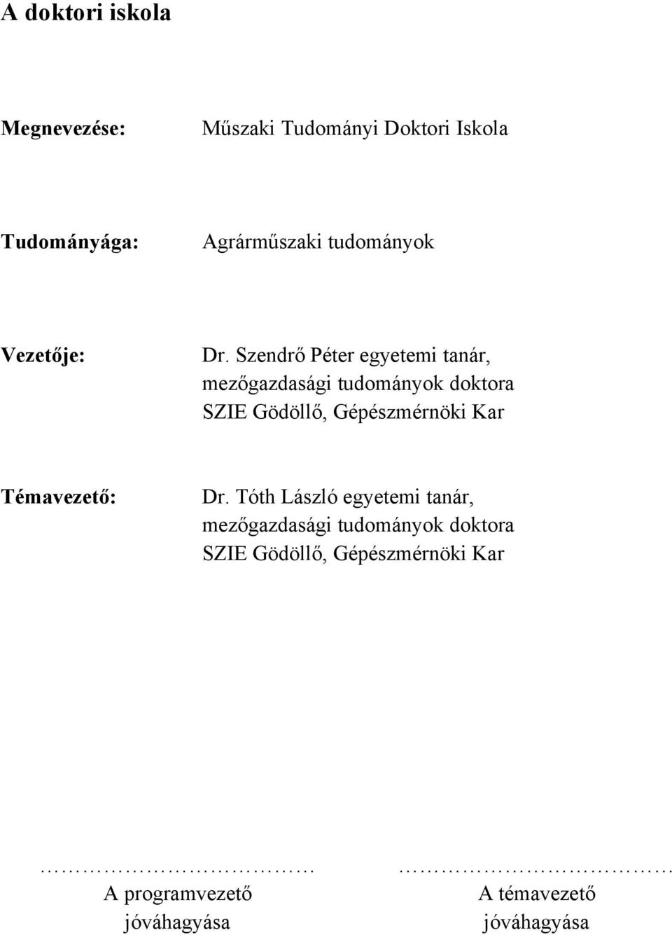 Szendrő Péter egyetemi tanár, mezőgazdasági tudományok doktora SZIE Gödöllő, Gépészmérnöki
