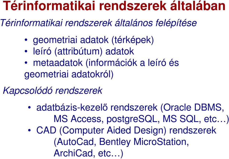 adatokról) Kapcsolódó rendszerek adatbázis-kezelő rendszerek (Oracle DBMS, MS Access,