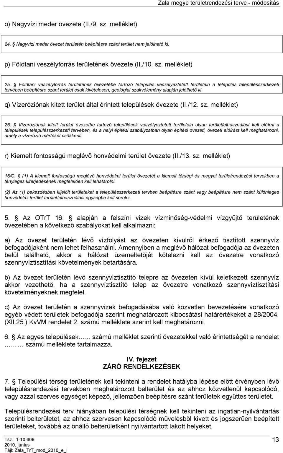 alapján jelölhető ki. q) Vízeróziónak kitett terület által érintett települések övezete (II./12. sz. melléklet) 26.