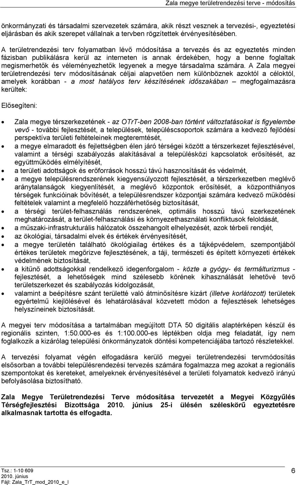 véleményezhetők legyenek a megye társadalma számára.