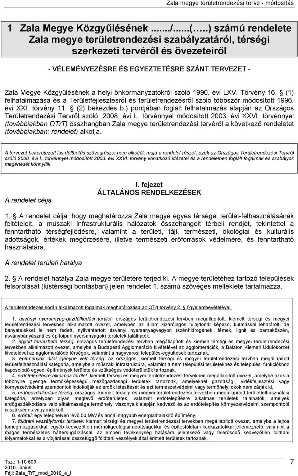önkormányzatokról szóló 1990. évi LXV. Törvény 16. (1) felhatalmazása és a Területfejlesztésről és területrendezésről szóló többször módosított 1996. évi XXI. törvény 11. (2) bekezdés b.