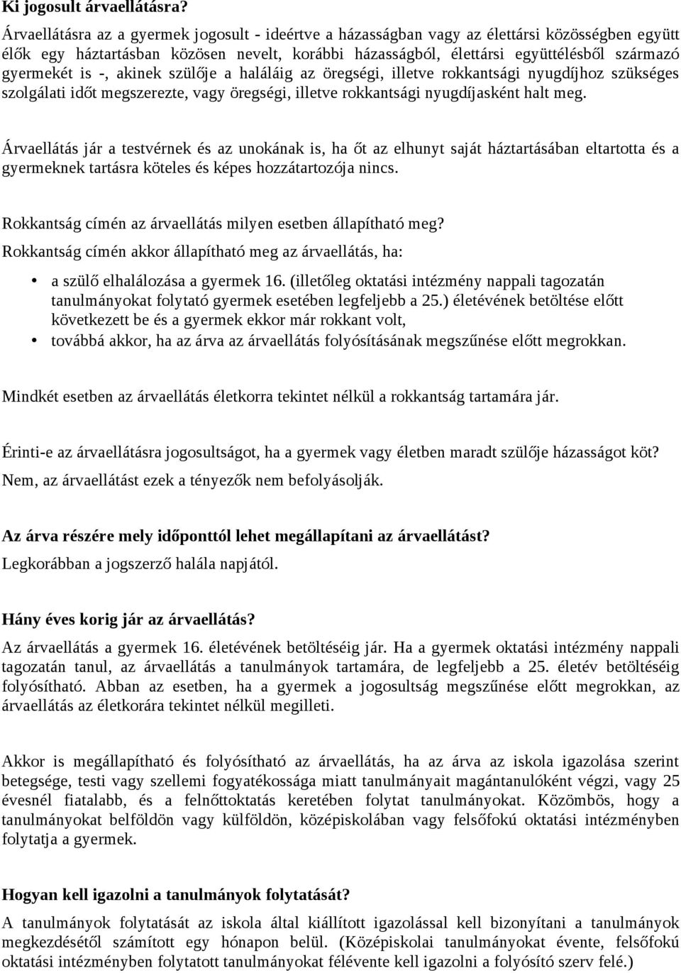 is -, akinek szülője a haláláig az öregségi, illetve rokkantsági nyugdíjhoz szükséges szolgálati időt megszerezte, vagy öregségi, illetve rokkantsági nyugdíjasként halt meg.