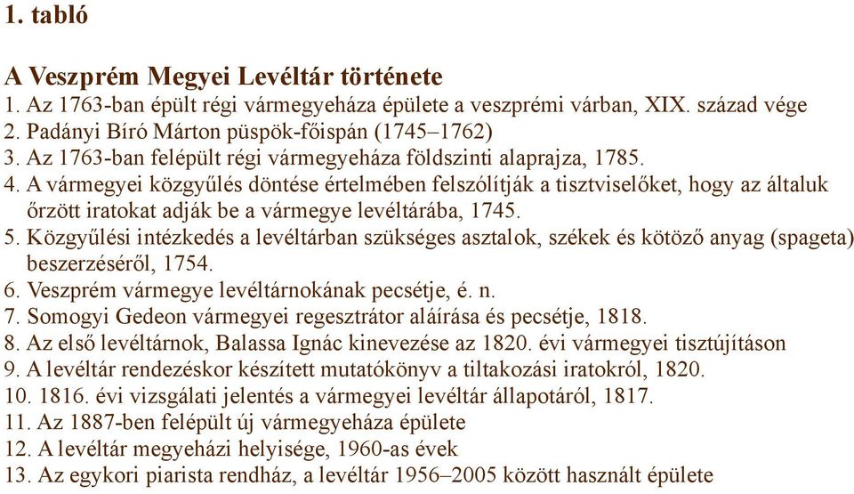 A vármegyei közgyűlés döntése értelmében felszólítják a tisztviselőket, hogy az általuk őrzött iratokat adják be a vármegye levéltárába, 1745. 5.