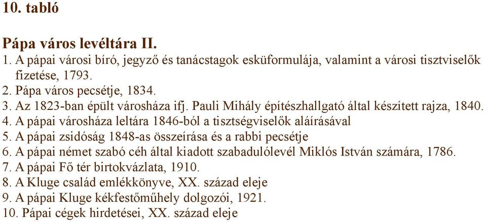 A pápai városháza leltára 1846-ból a tisztségviselők aláírásával 5. A pápai zsidóság 1848-as összeírása és a rabbi pecsétje 6.
