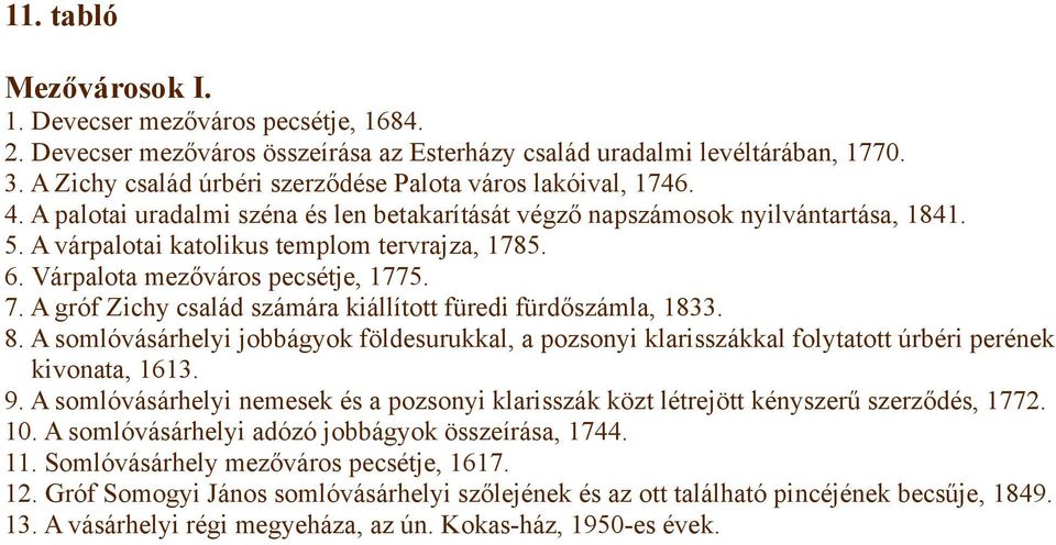A várpalotai katolikus templom tervrajza, 1785. 6. Várpalota mezőváros pecsétje, 1775. 7. A gróf Zichy család számára kiállított füredi fürdőszámla, 1833. 8.