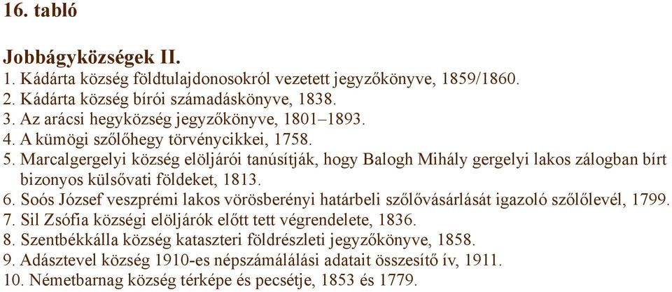 Marcalgergelyi község elöljárói tanúsítják, hogy Balogh Mihály gergelyi lakos zálogban bírt bizonyos külsővati földeket, 1813. 6.
