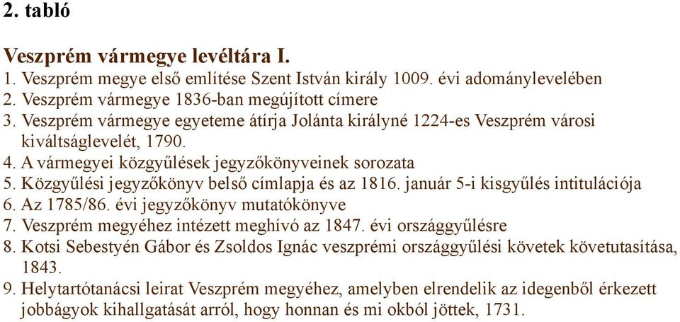 Közgyűlési jegyzőkönyv belső címlapja és az 1816. január 5-i kisgyűlés intitulációja 6. Az 1785/86. évi jegyzőkönyv mutatókönyve 7. Veszprém megyéhez intézett meghívó az 1847.