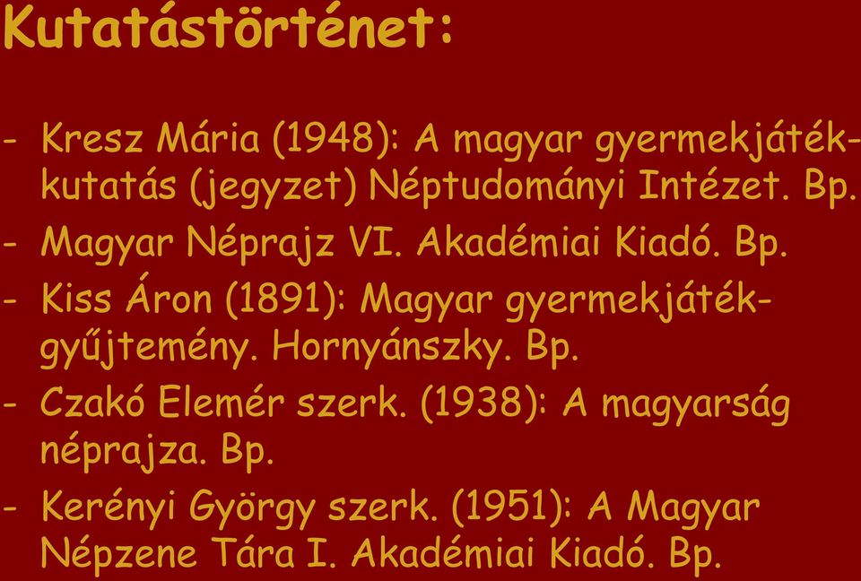 Hornyánszky. Bp. - Czakó Elemér szerk. (1938): A magyarság néprajza. Bp. - Kerényi György szerk.