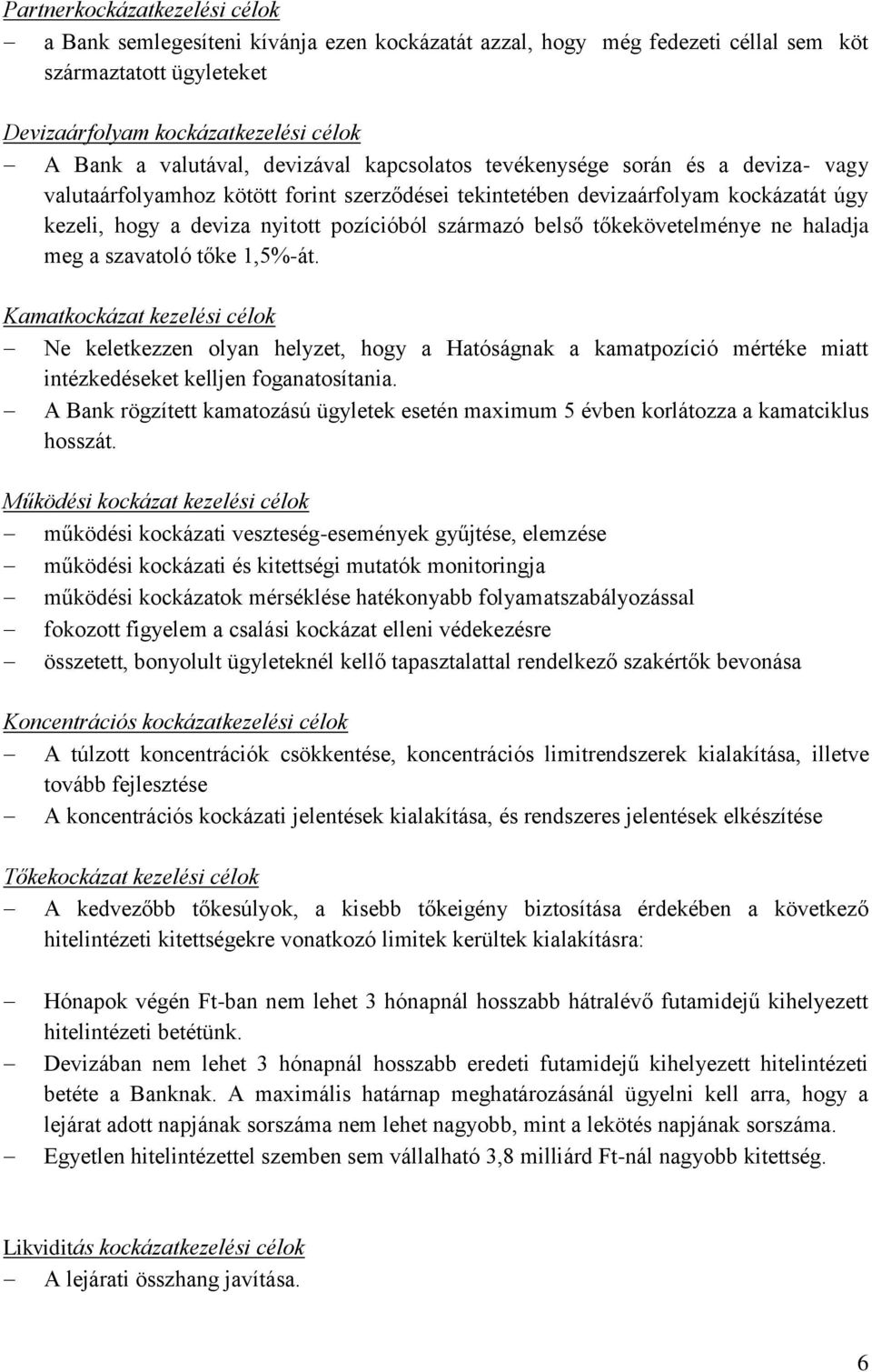belső tőkekövetelménye ne haladja meg a szavatoló tőke 1,5%-át.