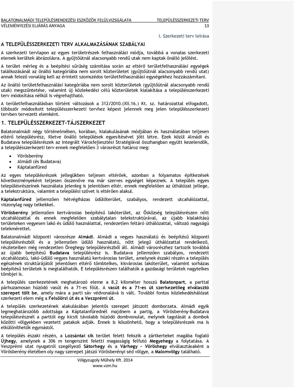 A gyűjtőútnál alacsonyabb rendű utak nem kaptak önálló jelölést.