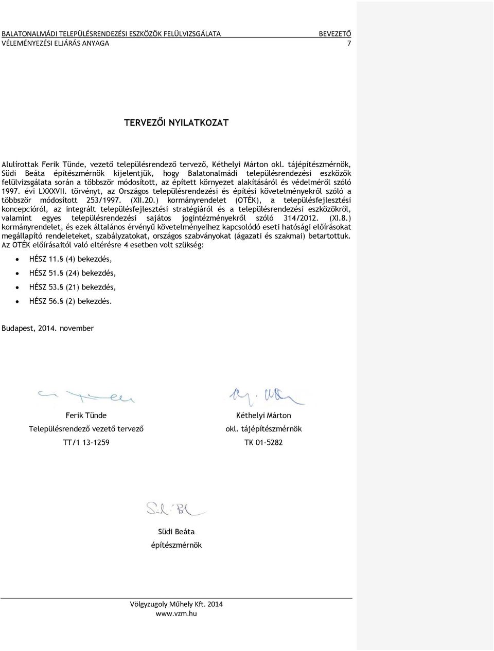 szóló 1997. évi LXXXVII. törvényt, az Országos településrendezési és építési követelményekről szóló a többször módosított 253/1997. (XII.20.