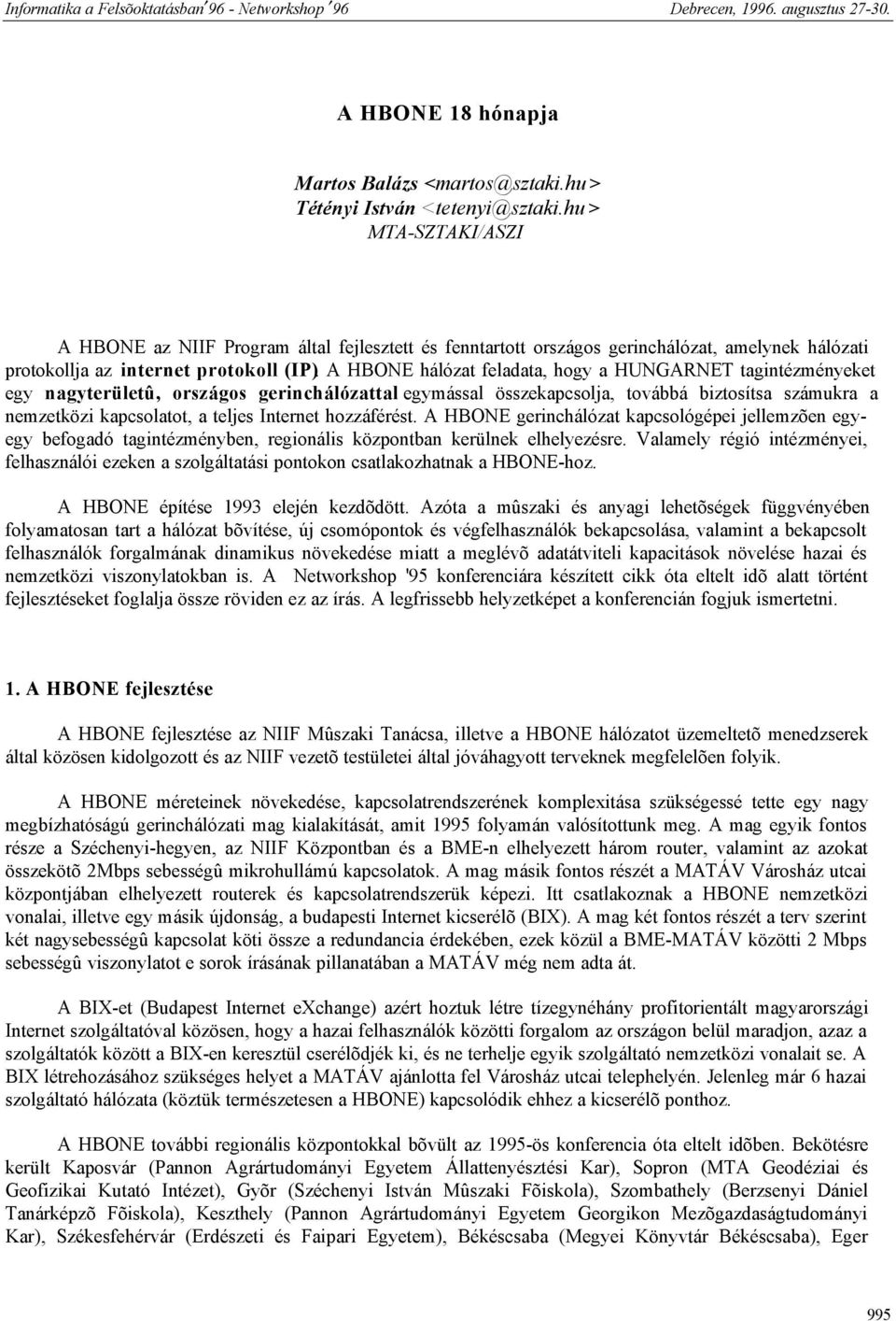 A HBONE hálózat feladata, hogy a HUNGARNET tagintézményeket egy nagyterületû, országos gerinchálózattal egymással összekapcsolja, továbbá biztosítsa számukra a nemzetközi kapcsolatot, a teljes