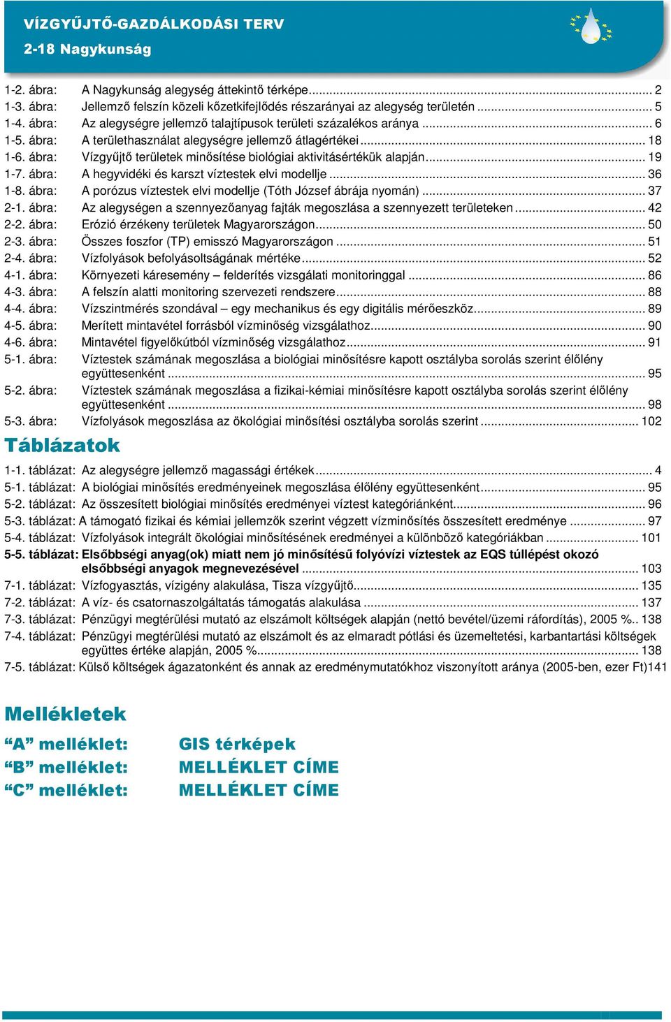 ábra: Vízgyőjtı területek minısítése biológiai aktivitásértékük alapján... 19 1-7. ábra: A hegyvidéki és karszt víztestek elvi modellje... 36 1-8.