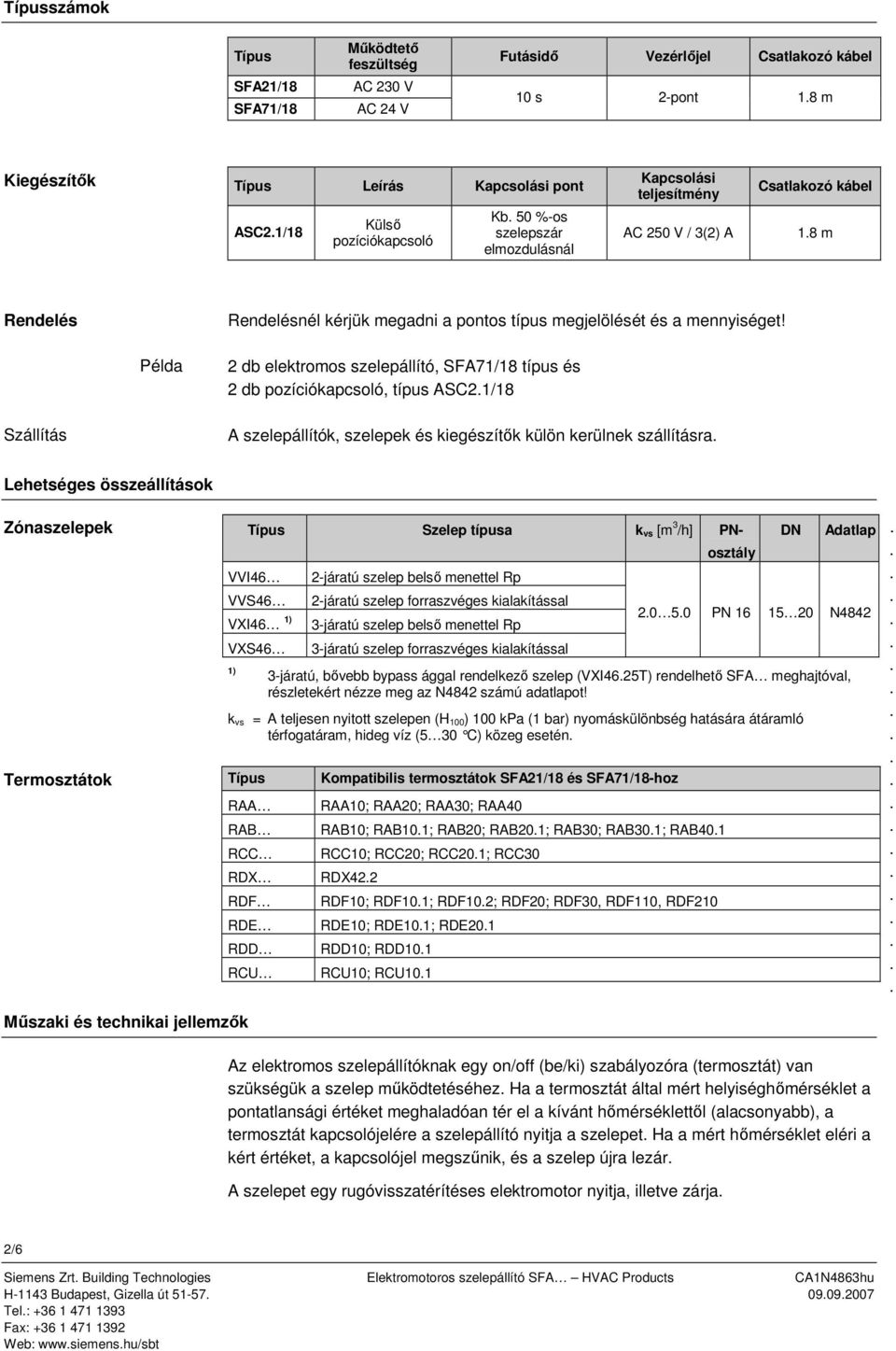 Példa 2 db elektromos szelepállító, SFA71/18 típus és 2 db pozíciókapcsoló, típus ASC21/18 Szállítás A szelepállítók, szelepek és kiegészítők külön kerülnek szállításra ehetséges összeállítások