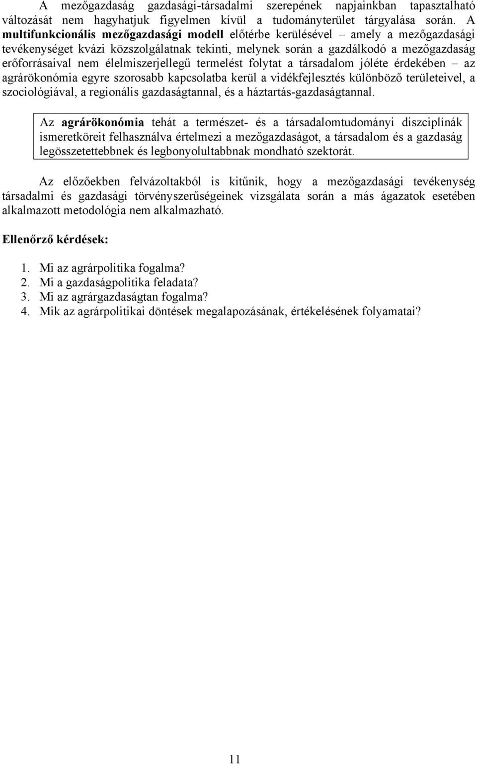 élelmiszerjellegű termelést folytat a társadalom jóléte érdekében az agrárökonómia egyre szorosabb kapcsolatba kerül a vidékfejlesztés különböző területeivel, a szociológiával, a regionális