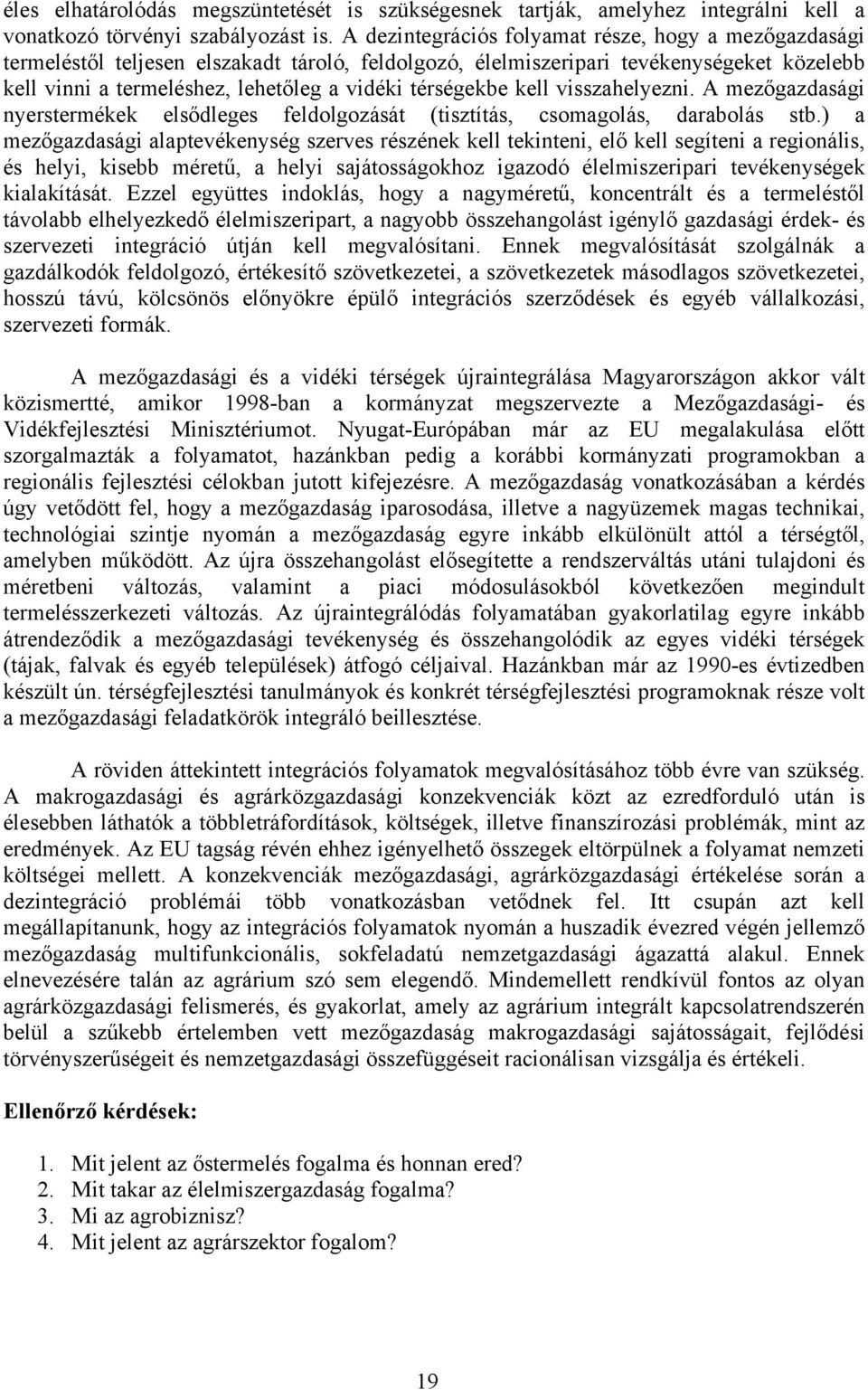 térségekbe kell visszahelyezni. A mezőgazdasági nyerstermékek elsődleges feldolgozását (tisztítás, csomagolás, darabolás stb.