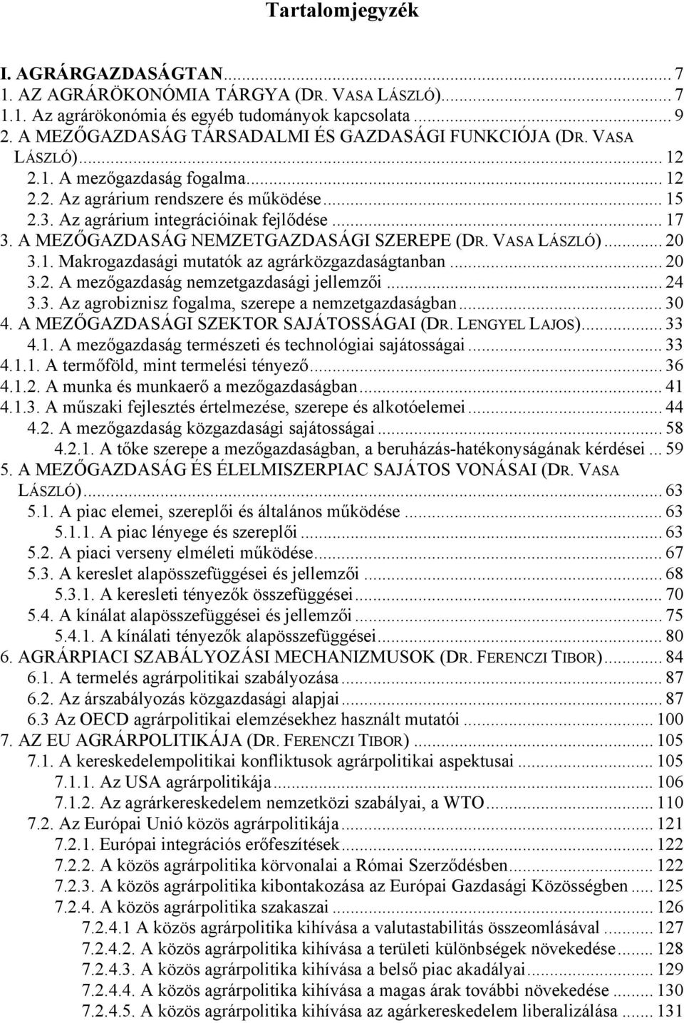 A MEZŐGAZDASÁG NEMZETGAZDASÁGI SZEREPE (DR. VASA LÁSZLÓ)... 20 3.1. Makrogazdasági mutatók az agrárközgazdaságtanban... 20 3.2. A mezőgazdaság nemzetgazdasági jellemzői... 24 3.3. Az agrobiznisz fogalma, szerepe a nemzetgazdaságban.
