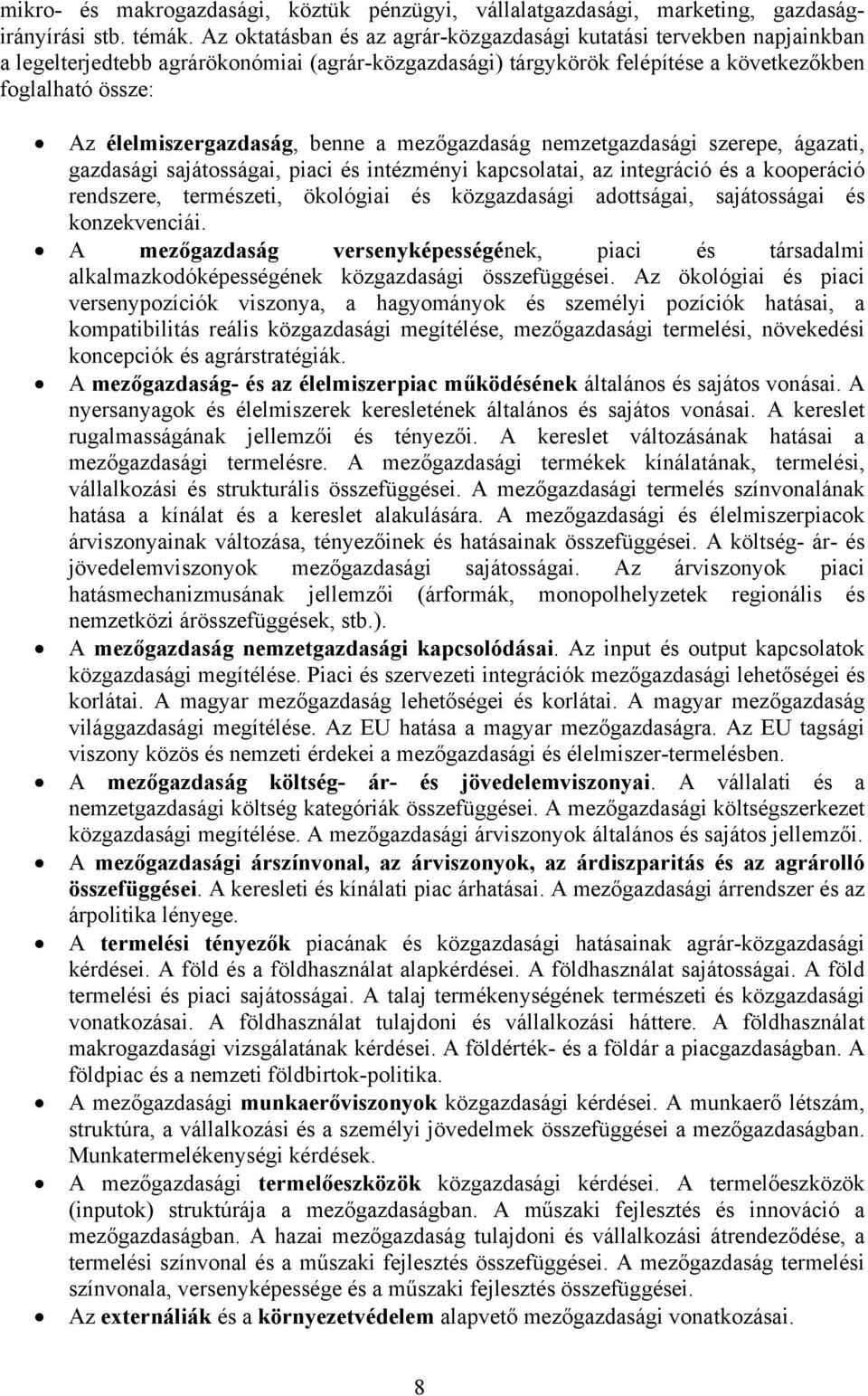 élelmiszergazdaság, benne a mezőgazdaság nemzetgazdasági szerepe, ágazati, gazdasági sajátosságai, piaci és intézményi kapcsolatai, az integráció és a kooperáció rendszere, természeti, ökológiai és