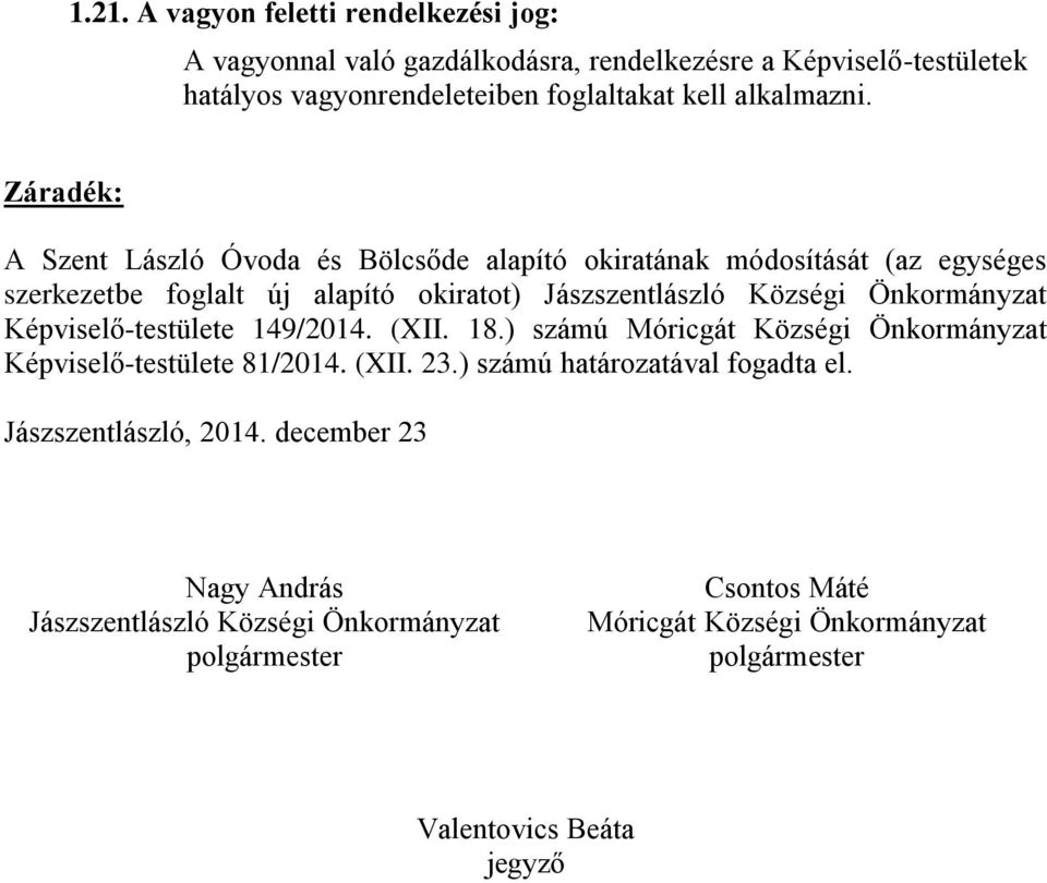 Záradék: A Szent László Óvoda és Bölcsőde alapító okiratának módosítását (az egységes szerkezetbe foglalt új alapító okiratot) Jászszentlászló Községi Önkormányzat