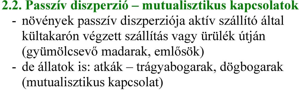 szállítás vagy ürülék útján (gyümölcsevő madarak, emlősök) - de