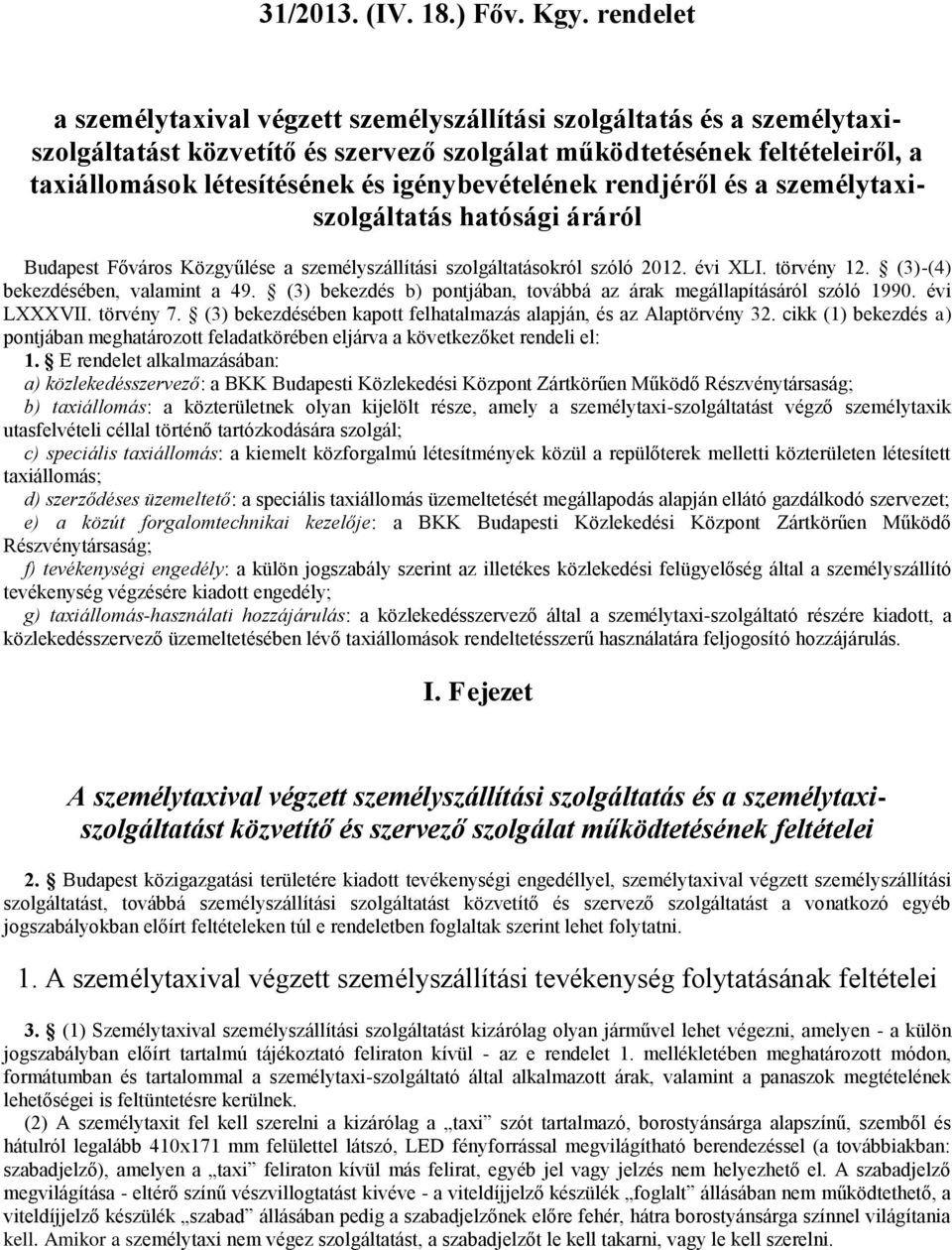 igénybevételének rendjéről és a személytaxiszolgáltatás hatósági áráról Budapest Főváros Közgyűlése a személyszállítási szolgáltatásokról szóló 2012. évi XLI. törvény 12.