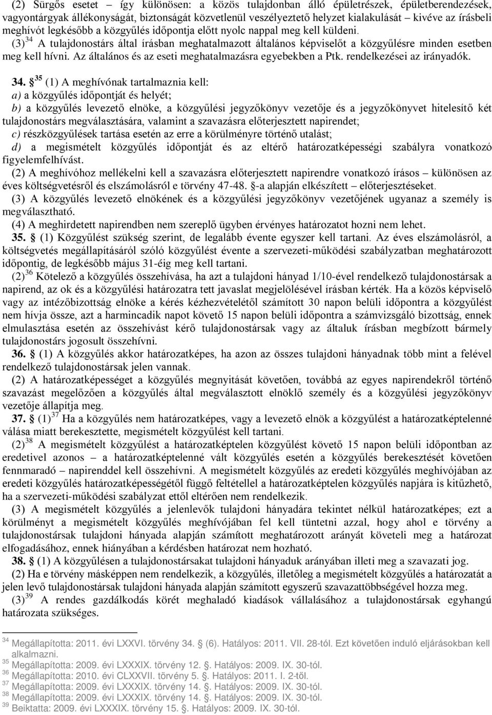 Az általános és az eseti meghatalmazásra egyebekben a Ptk. rendelkezései az irányadók. 34.